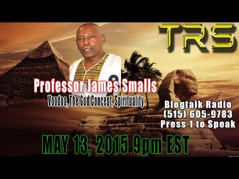 Professor James Smalls Voodoo, The God Concept, Spirituality On TRS 13 May 2015