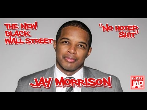 THE NEW BLACK WALL STREET BUILT OFF OF REAL BLACK POWER- “NO HOTEP SHIT” – JAY MORRISON