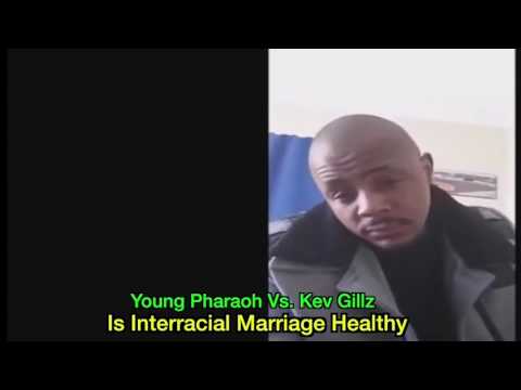 YOUNG PHAROAH VD KEV GILLZ “IS INTERACIAL MARRIAGE HEALTHY?”
