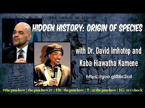 Hidden History: Origin of Species with Dr. David Imhotep and Kaba Hiawatha Kamene