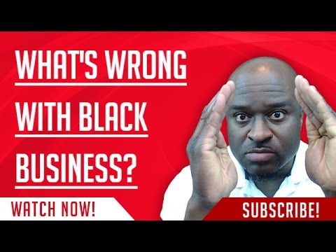 What’s wrong with Black Business??