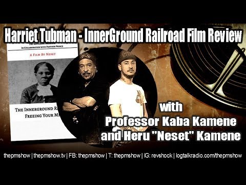 Harriet Tubman – InngerGround Railroad Film Review with Kaba Kamene and Heru
