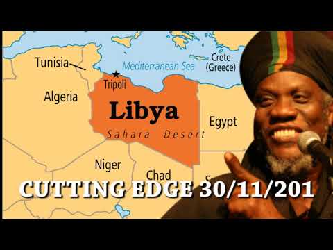 MUTABARUKA CUTTING EDGE 30/11/2017 LIBYA ITS BREAKS MY HEART TO HEAR THIS