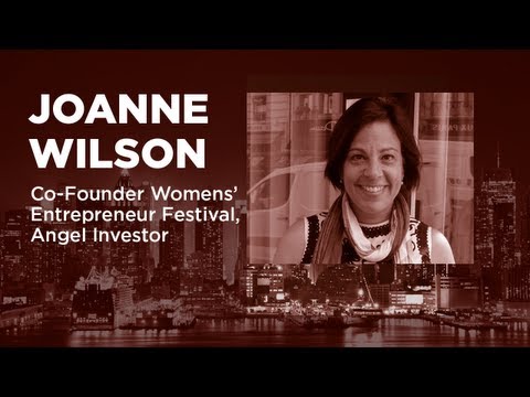 – Startups – Joanne Wilson – Angel Investor, Blogger, Co-Founder Womens’ Entreprenuer Festival