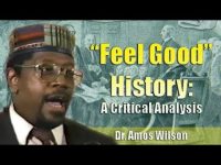 Dr. Amos Wilson | “Feel Good” History: A Critical Analysis
