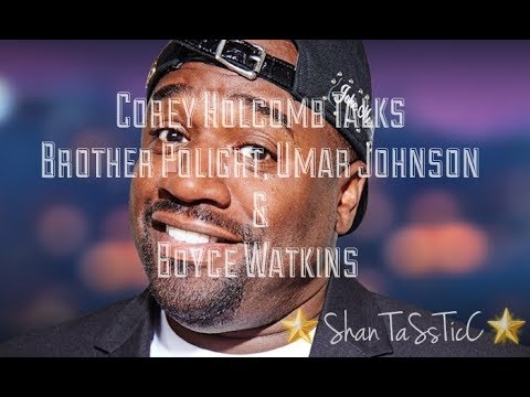 Corey Holcomb Talks Brother Polight, Umar Johnson & Boyce Watkins