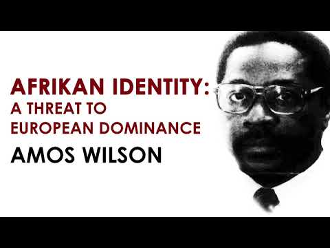 Afrikan Identity: A Threat to European Domination – Amos Wilson